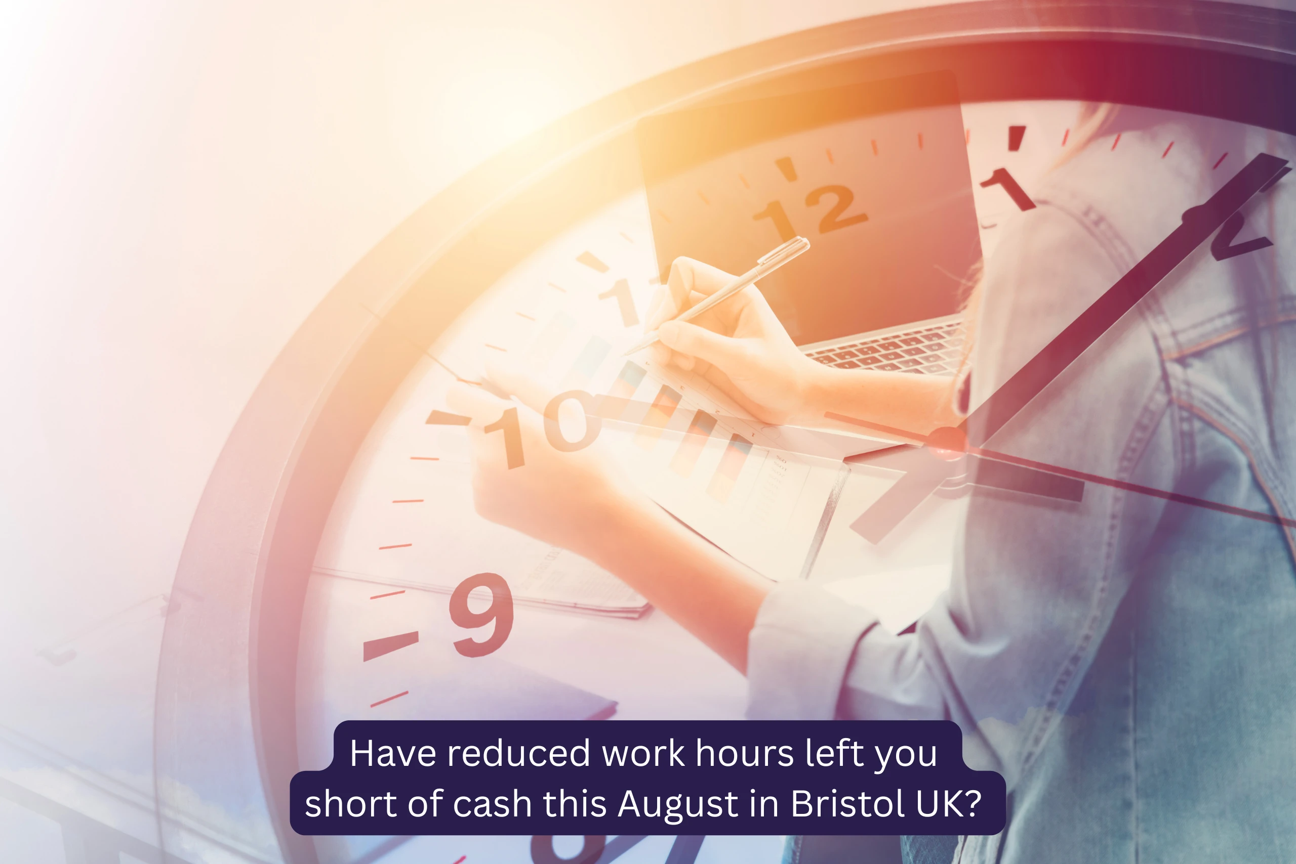 Have reduced work hours left you short of cash this August in Bristol UK image