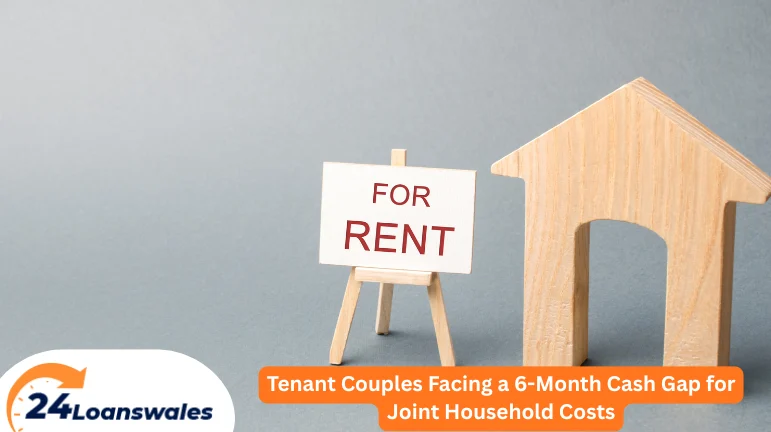 Tenant Couples Facing a 6-Month Cash Gap for Joint Household Costs